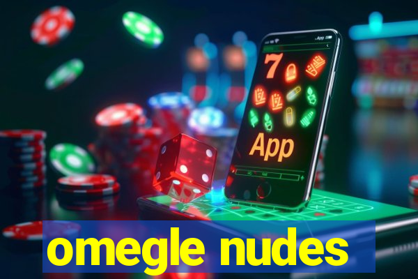 omegle nudes